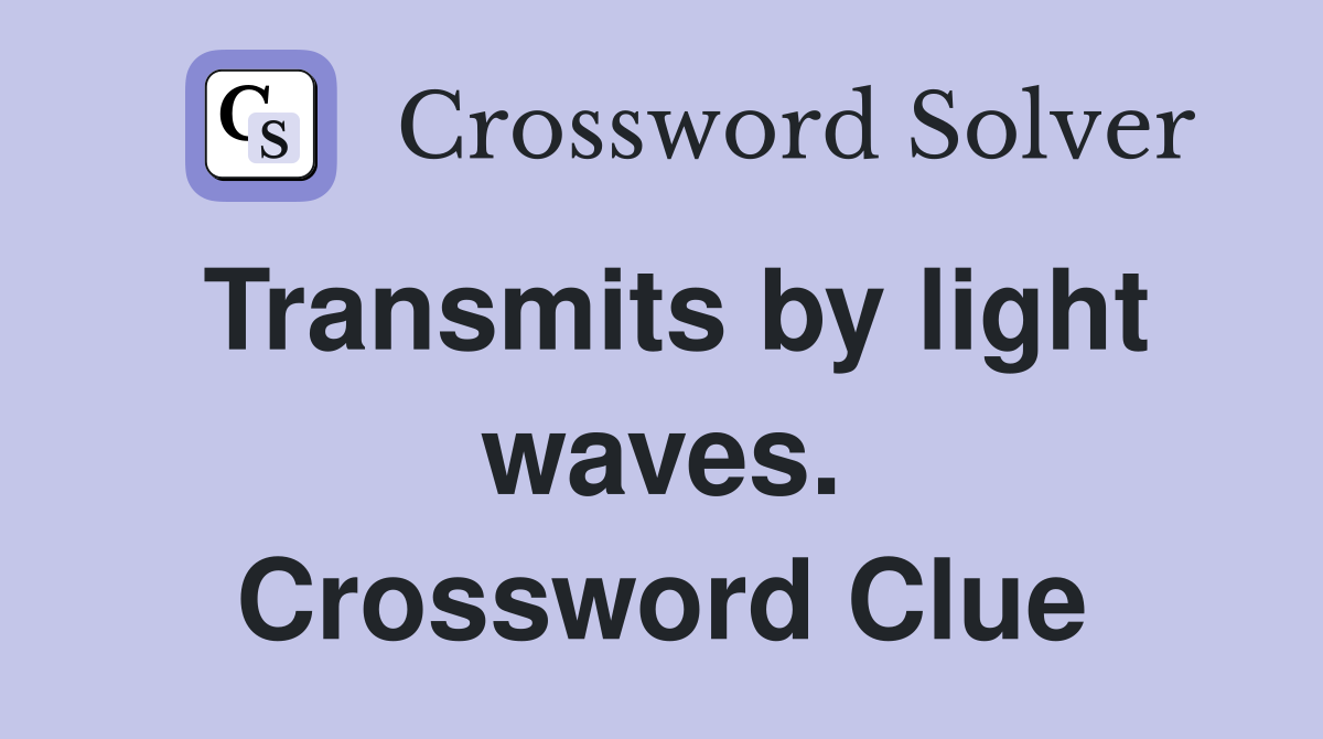 Transmits by light waves. Crossword Clue