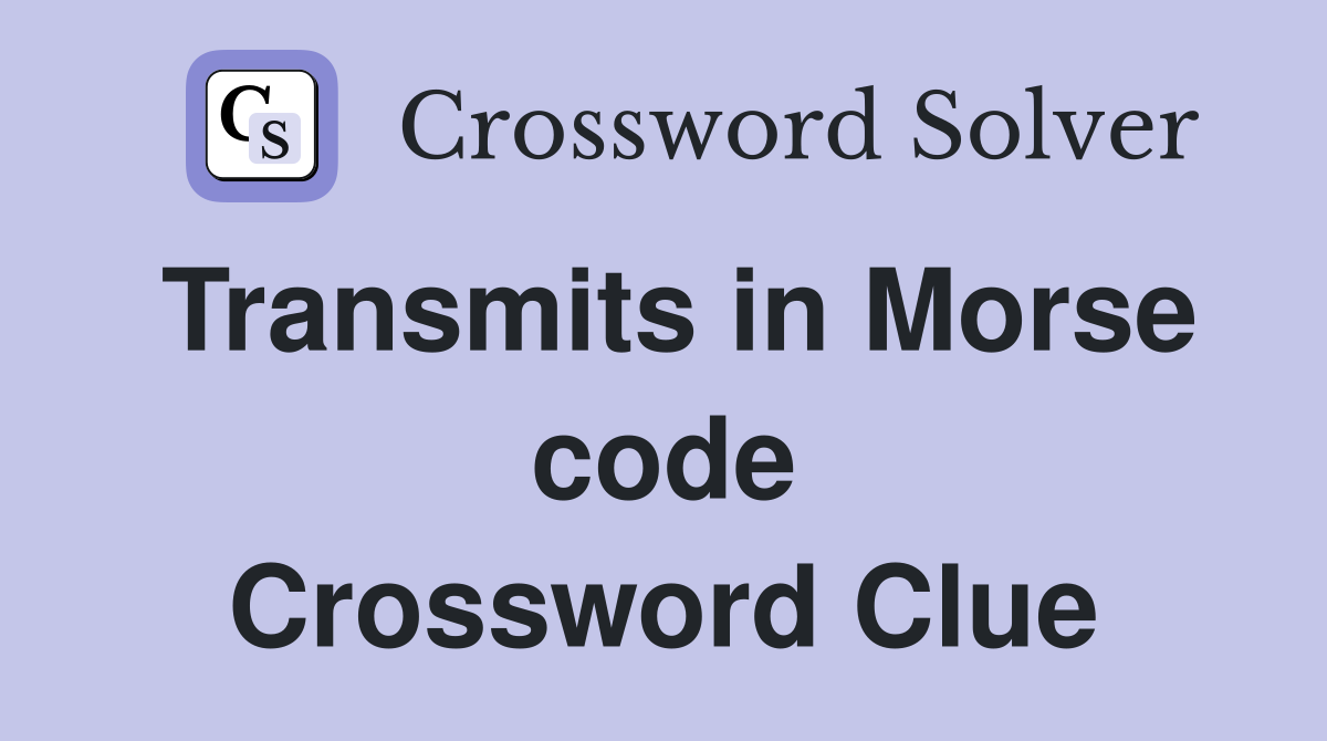 Transmits in Morse code Crossword Clue