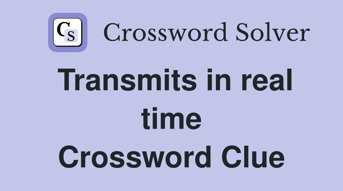 Transmits in real time Crossword Clue