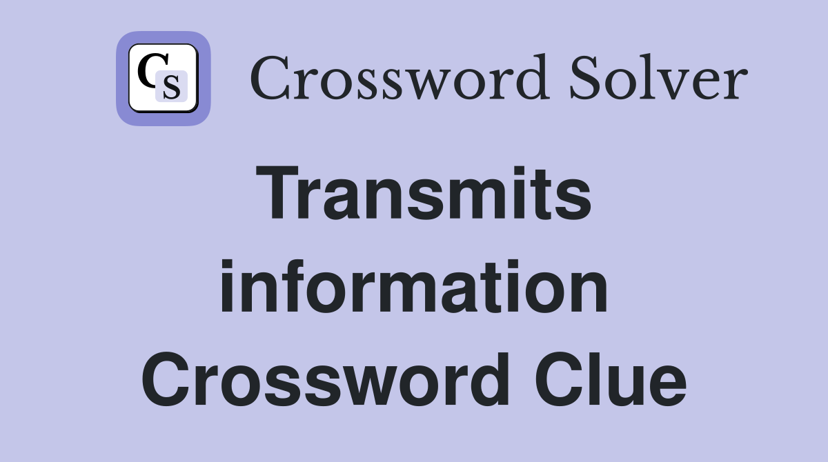 Transmits information Crossword Clue
