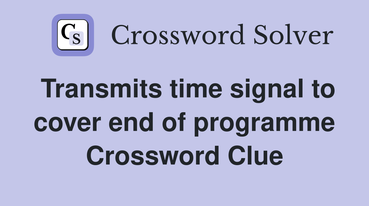 Transmits time signal to cover end of programme Crossword Clue