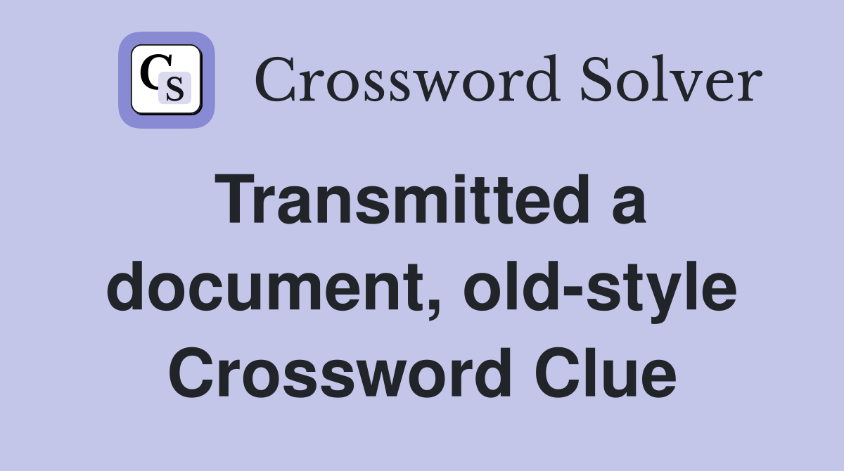 Transmitted a document, old-style Crossword Clue
