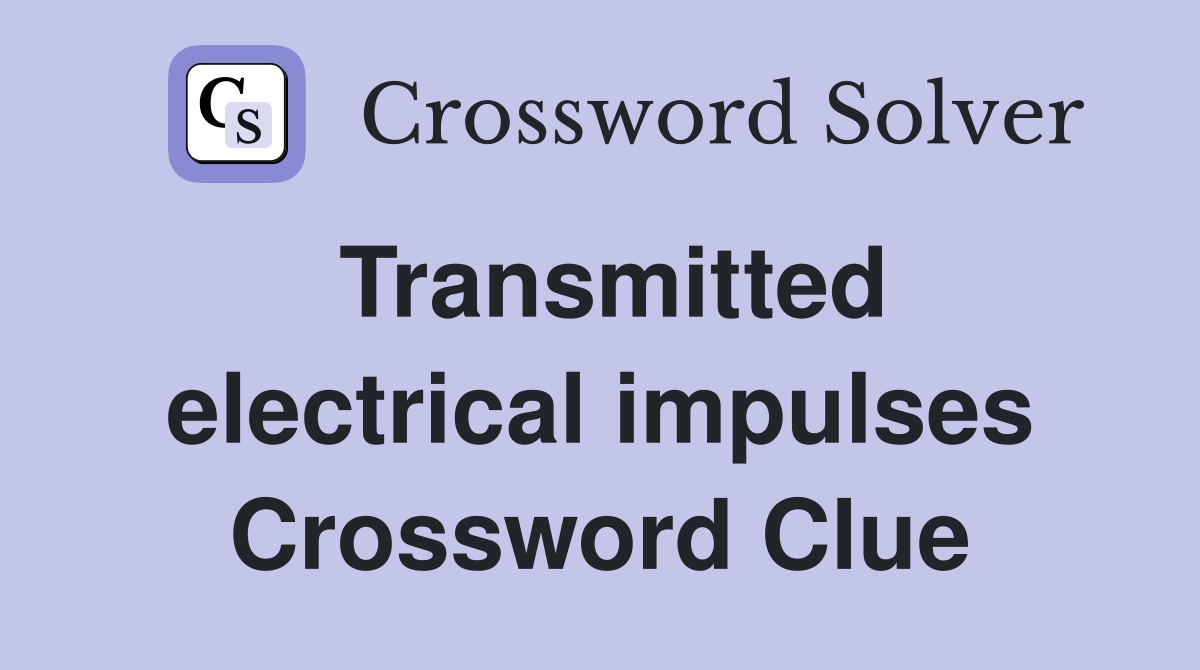 Transmitted electrical impulses Crossword Clue
