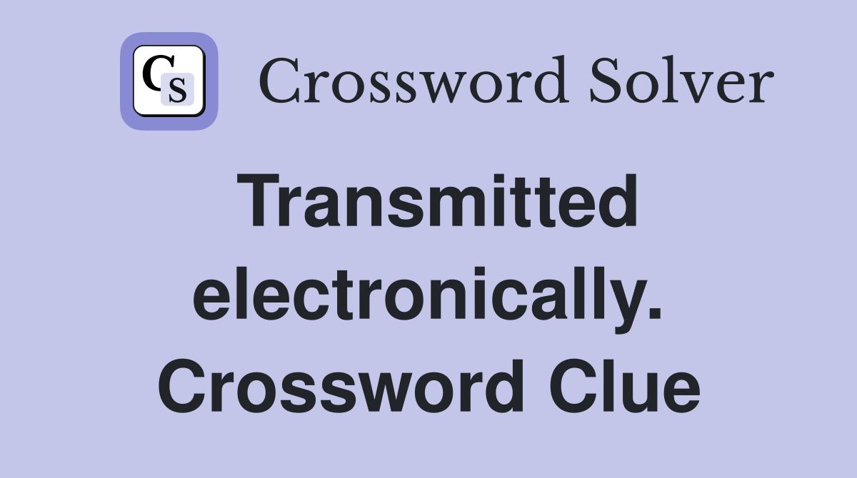 Transmitted electronically. Crossword Clue