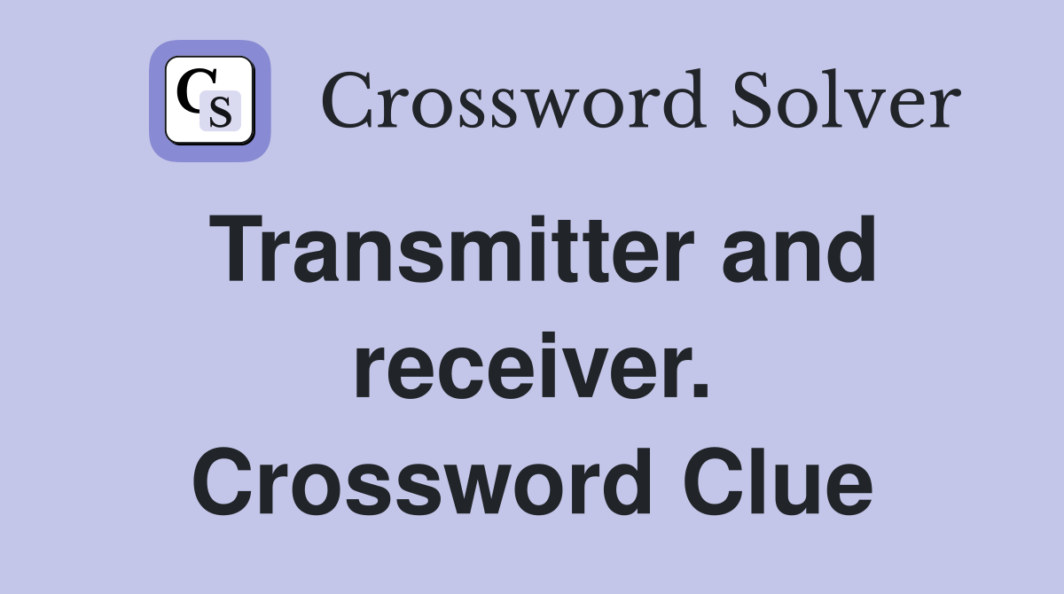 Transmitter and receiver. Crossword Clue