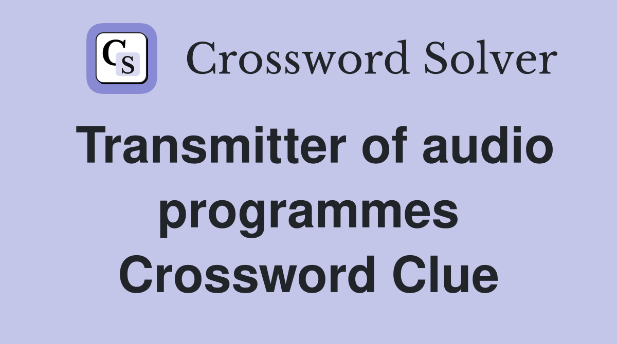 Transmitter of audio programmes Crossword Clue