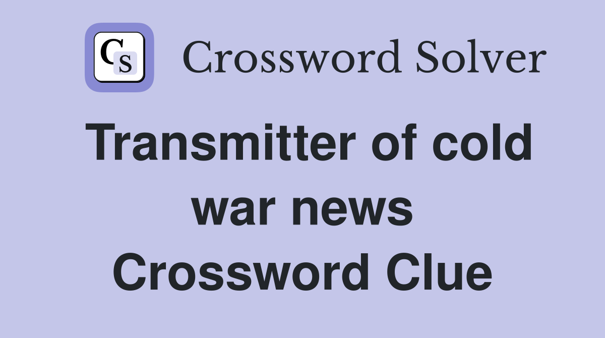 Transmitter of cold war news Crossword Clue