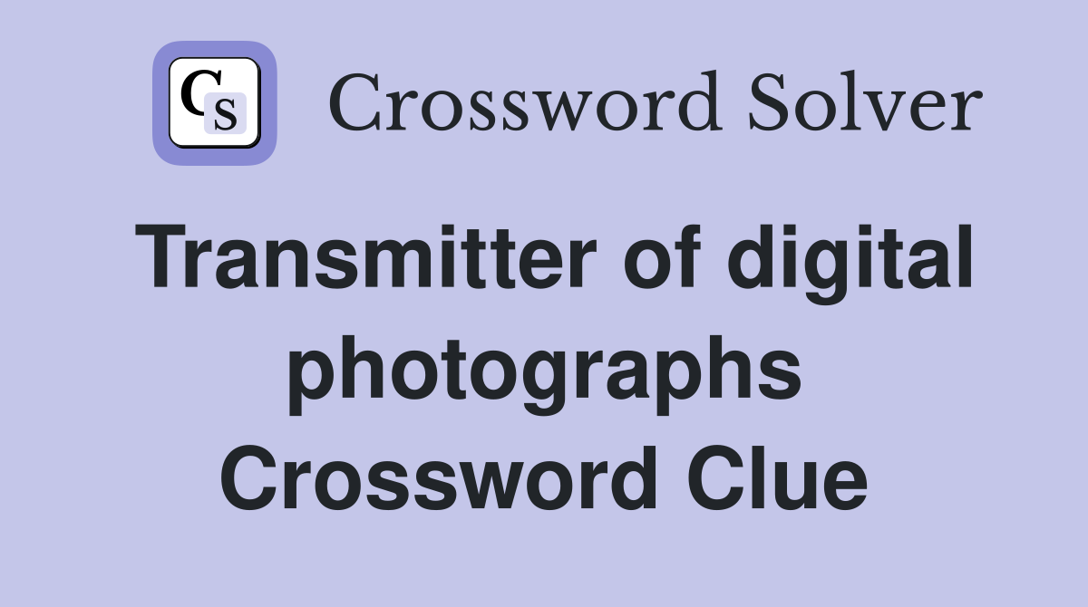 Transmitter of digital photographs Crossword Clue