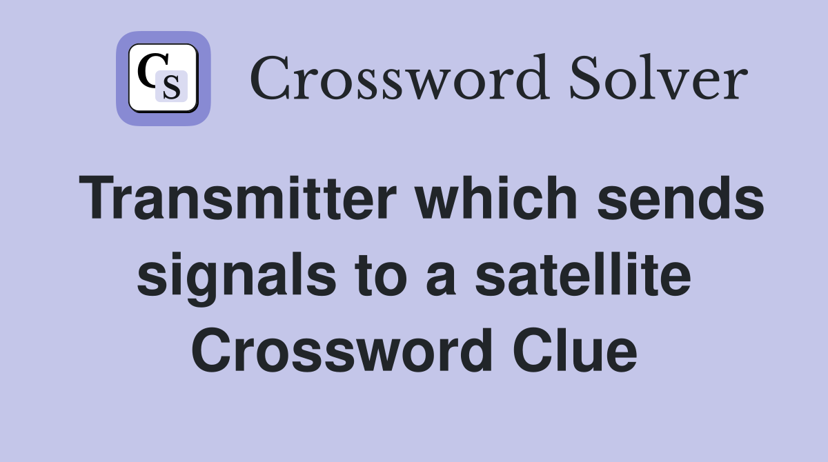 Transmitter which sends signals to a satellite Crossword Clue