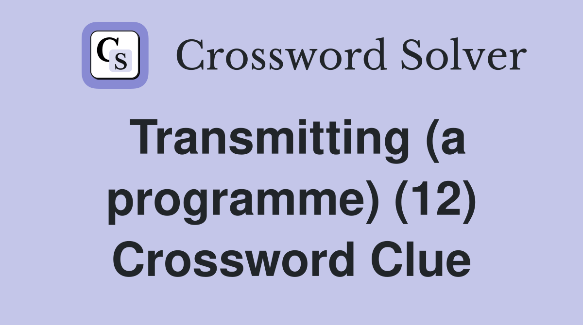 Transmitting (a programme) (12) Crossword Clue