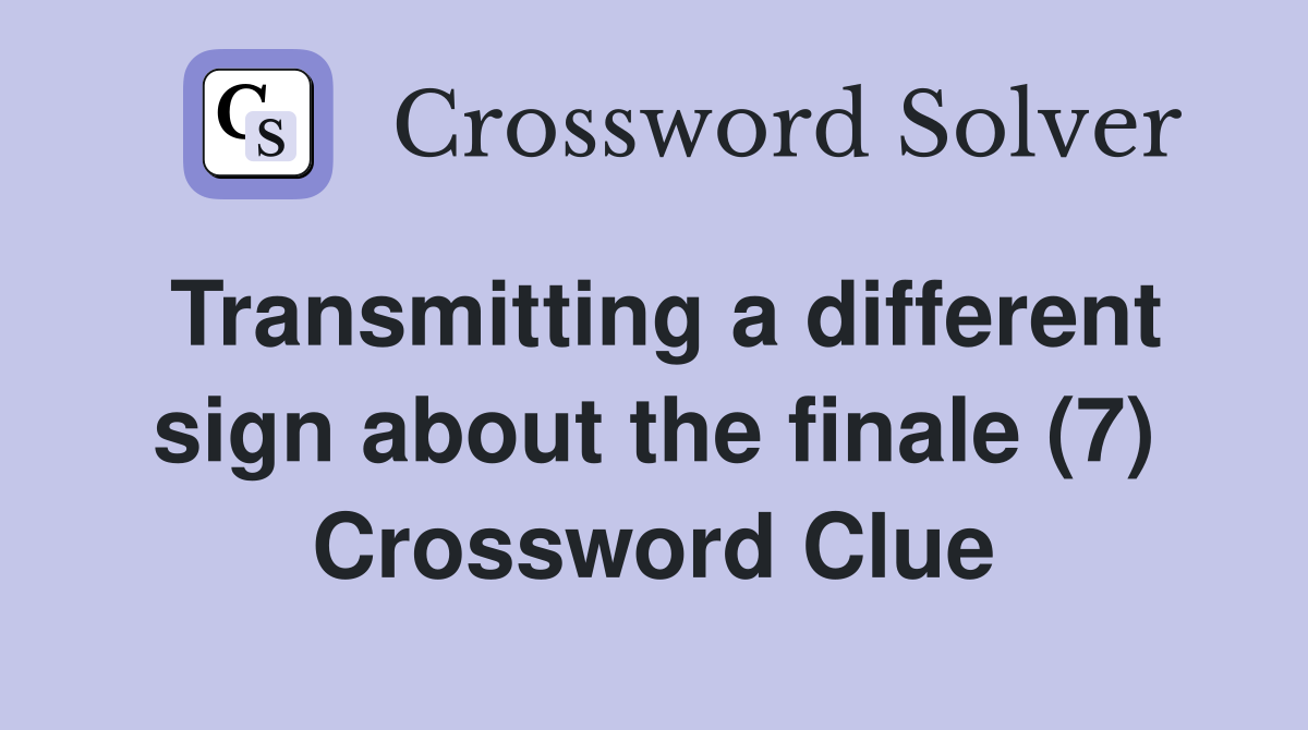 Transmitting a different sign about the finale (7) Crossword Clue