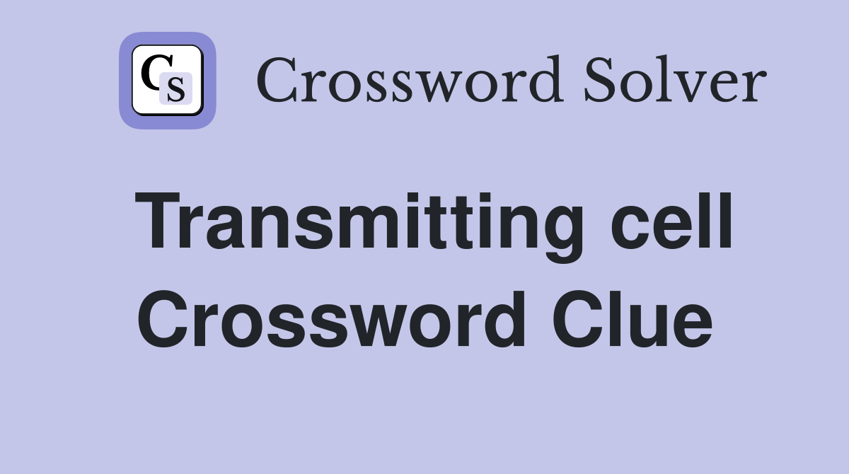 Transmitting cell Crossword Clue