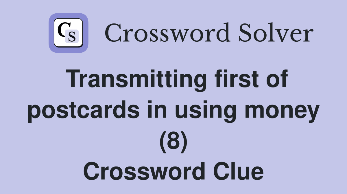 Transmitting first of postcards in using money (8) Crossword Clue