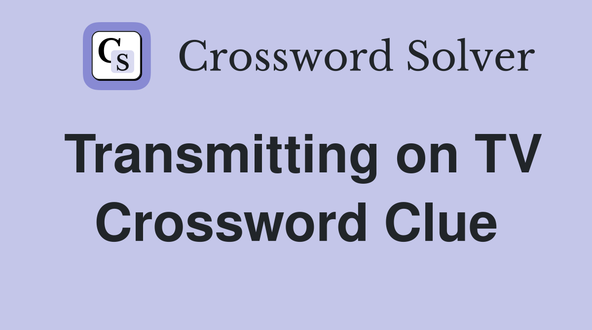Transmitting on TV Crossword Clue