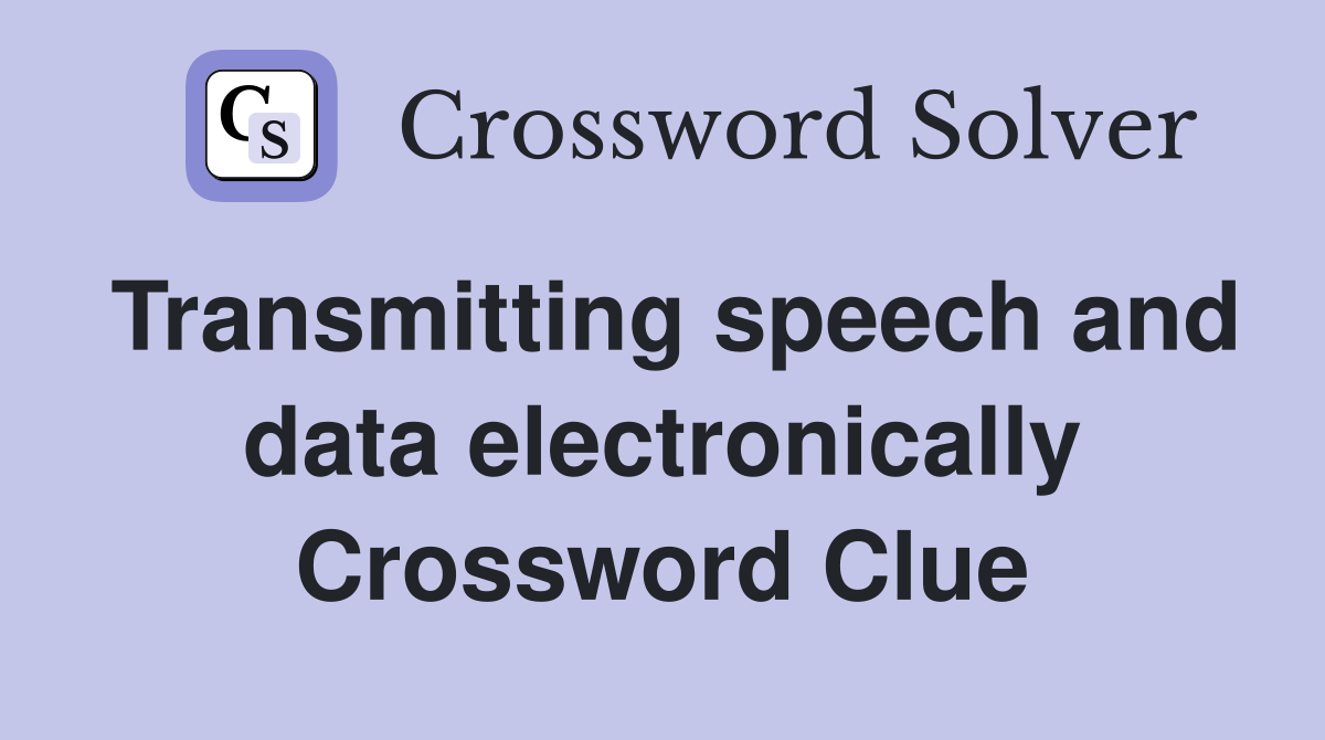 Transmitting speech and data electronically Crossword Clue