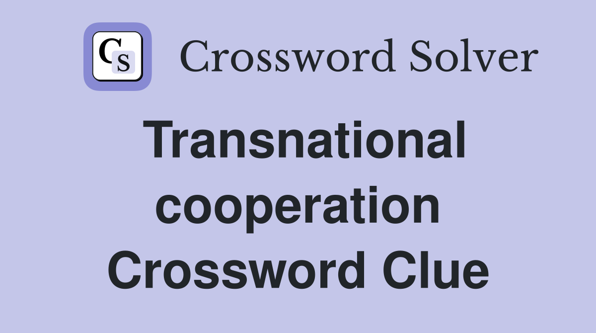 Transnational cooperation Crossword Clue