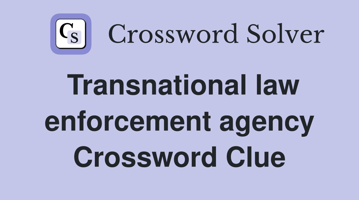 Transnational law enforcement agency Crossword Clue