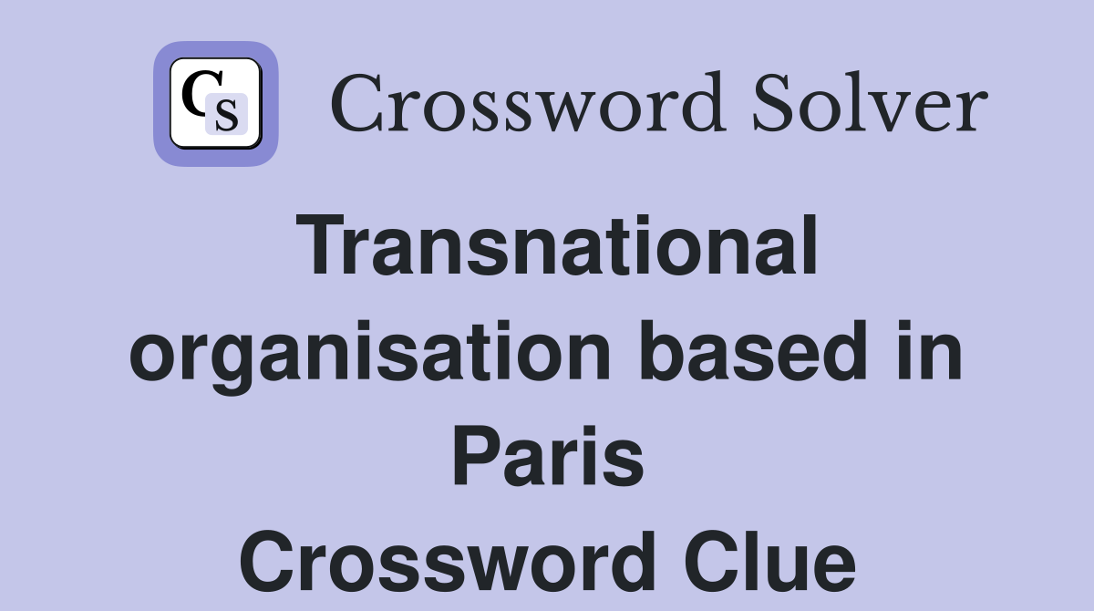 Transnational organisation based in Paris Crossword Clue