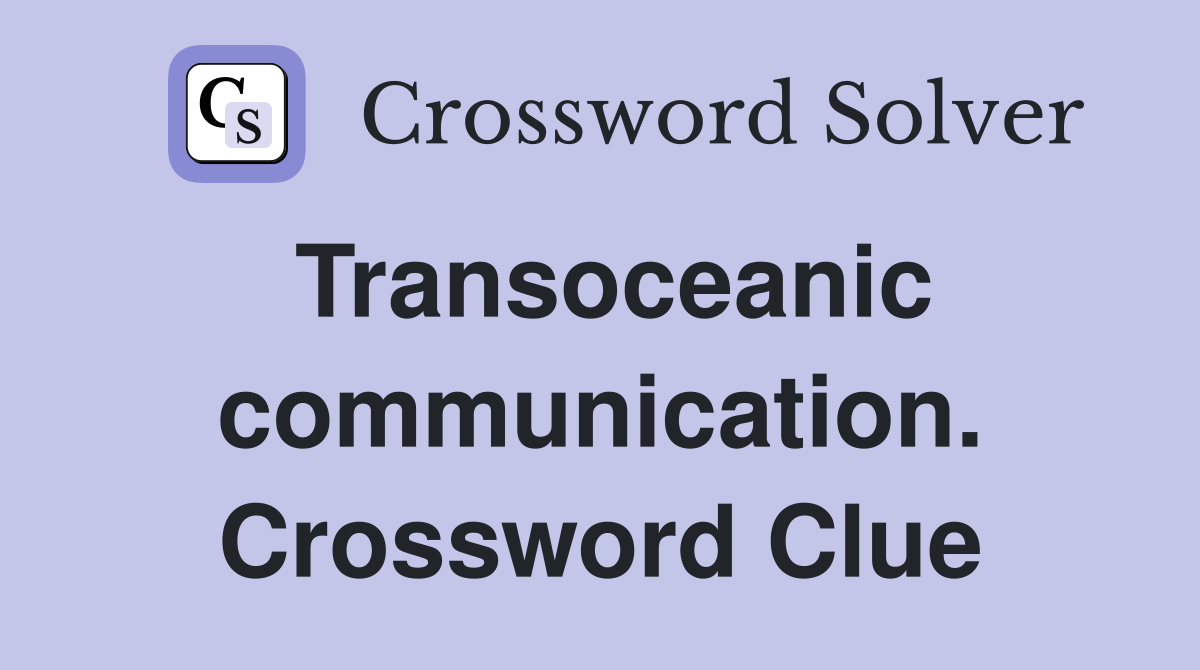 Transoceanic communication. Crossword Clue