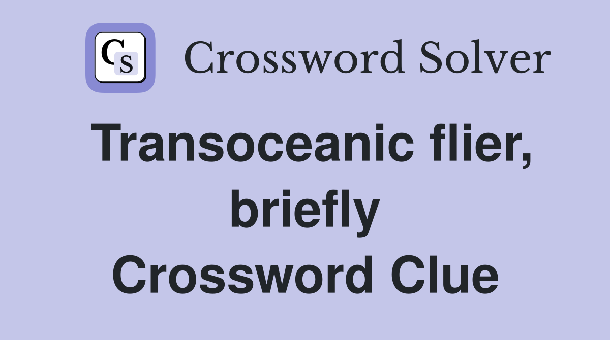 Transoceanic flier, briefly Crossword Clue
