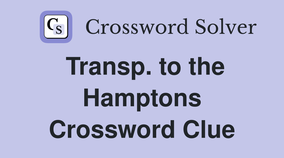 Transp. to the Hamptons Crossword Clue