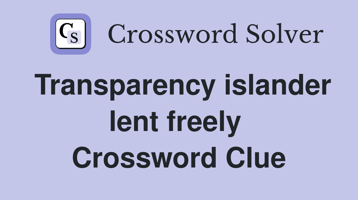 Transparency islander lent freely  Crossword Clue
