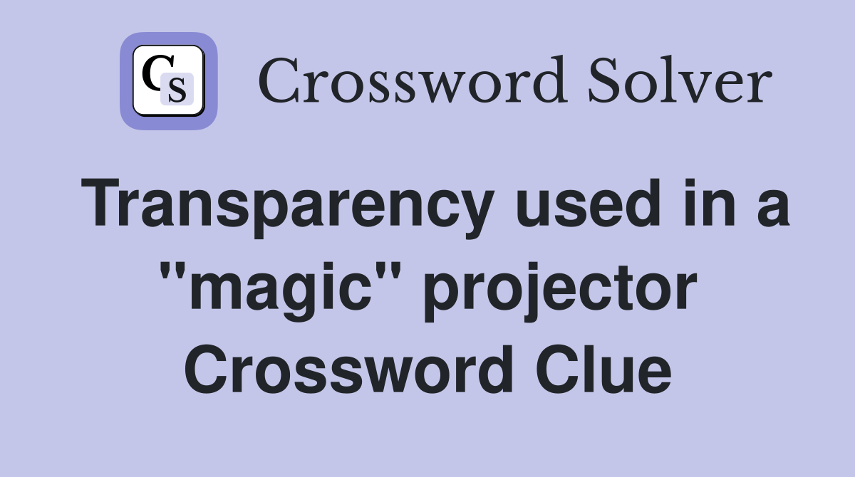 Transparency used in a "magic" projector Crossword Clue
