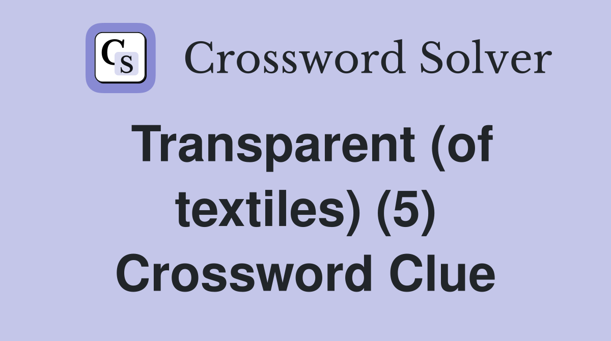 Transparent (of textiles) (5) Crossword Clue