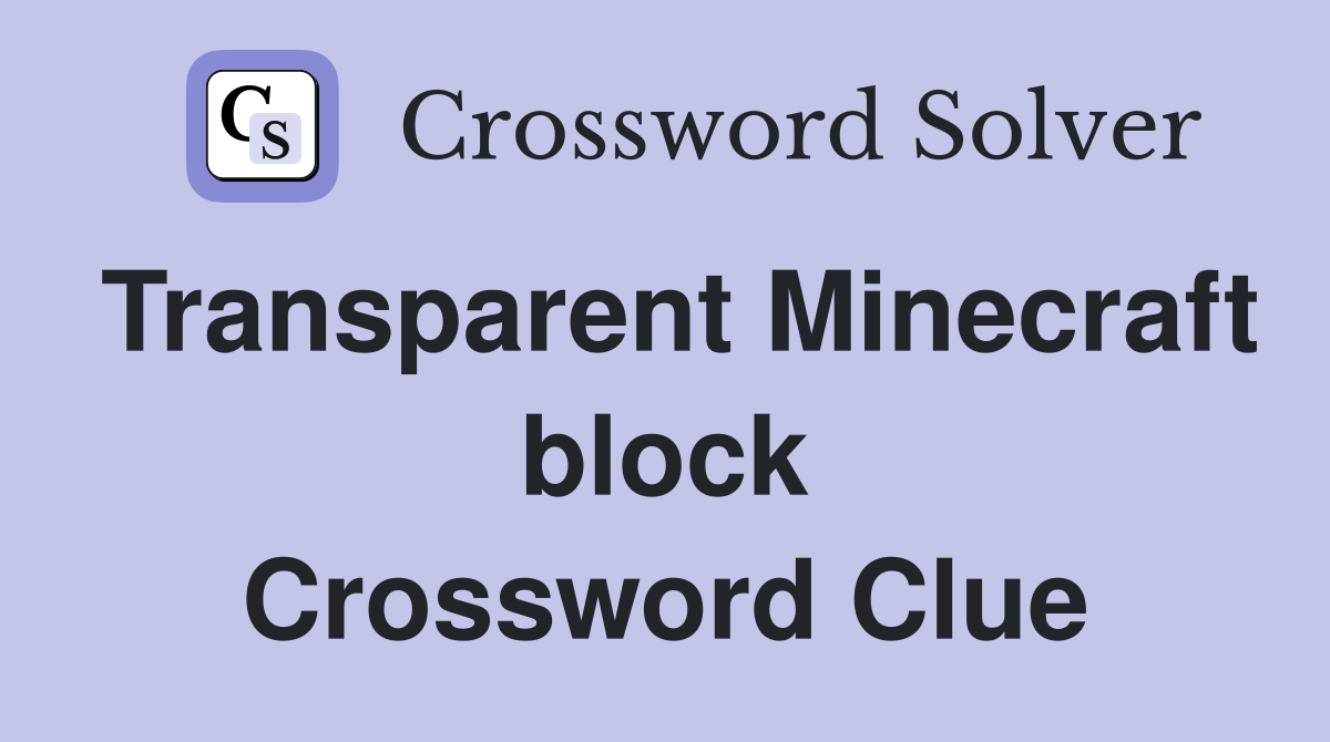 Transparent Minecraft block Crossword Clue