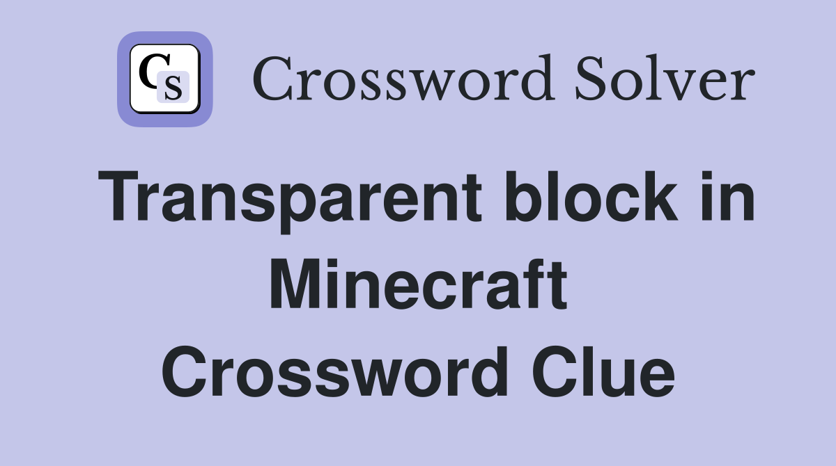 Transparent block in Minecraft Crossword Clue