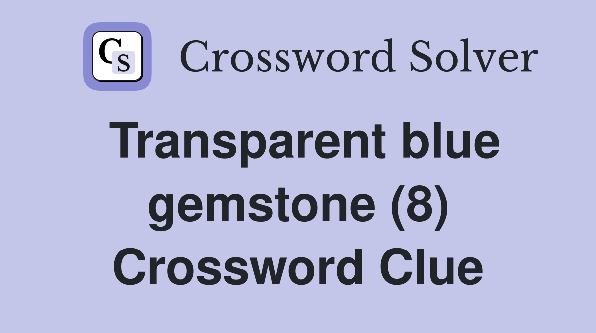 Transparent blue gemstone (8) Crossword Clue