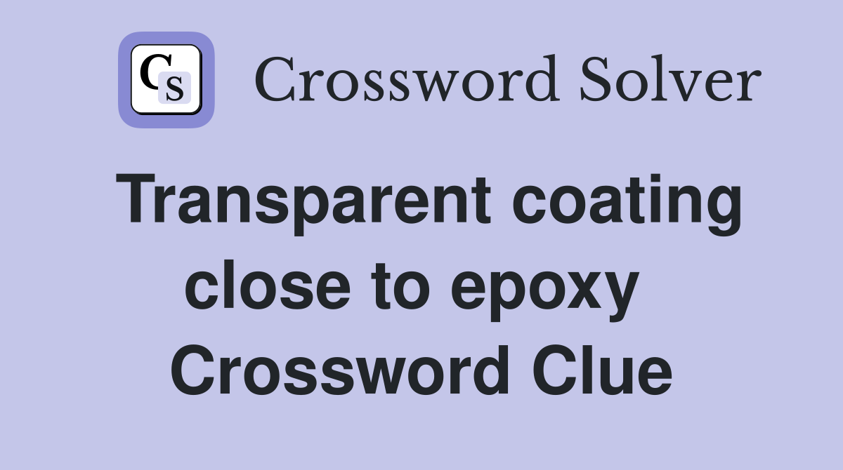 Transparent coating close to epoxy  Crossword Clue