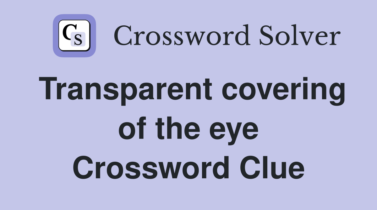 Transparent covering of the eye Crossword Clue