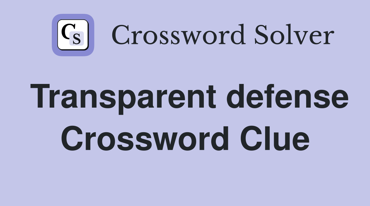 Transparent defense Crossword Clue
