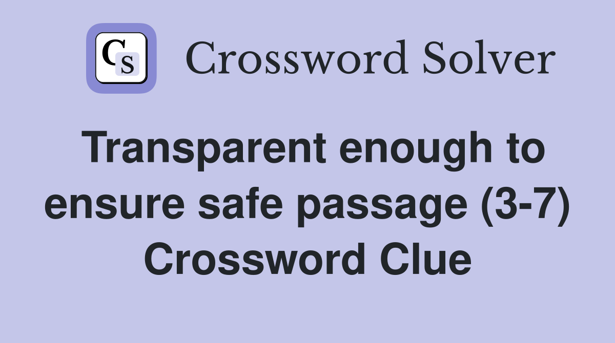 Transparent enough to ensure safe passage (3-7) Crossword Clue
