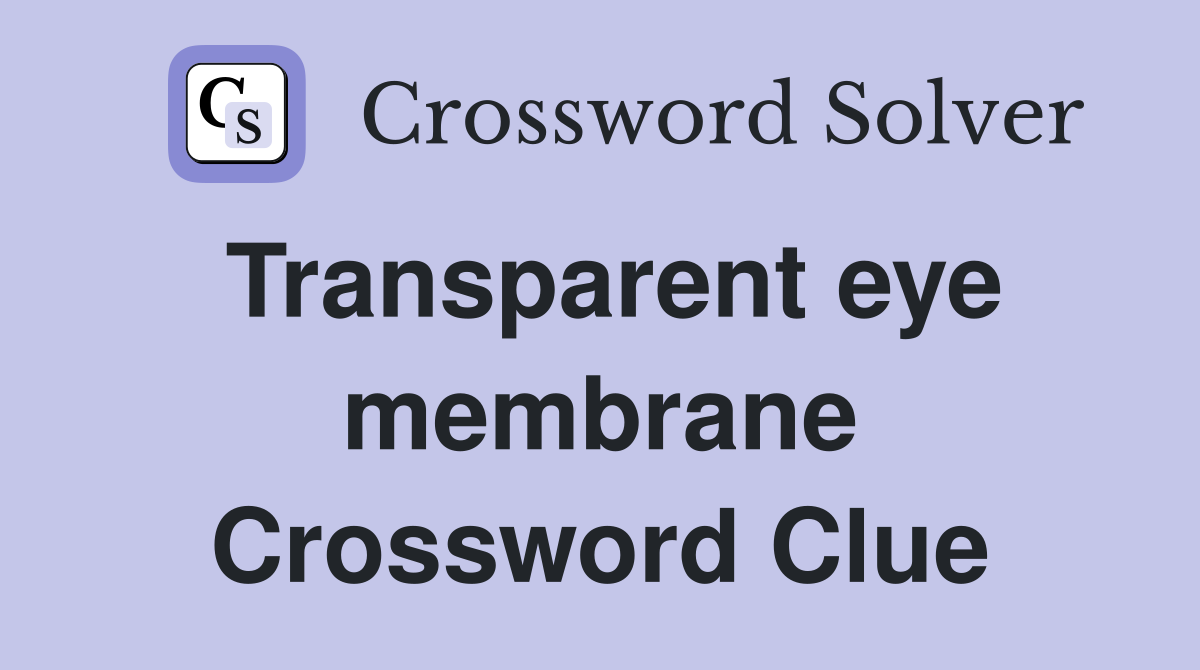 Transparent eye membrane Crossword Clue
