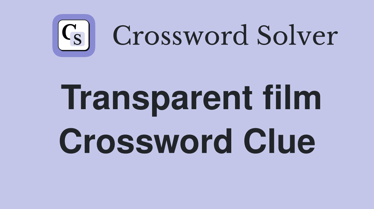 Transparent film Crossword Clue