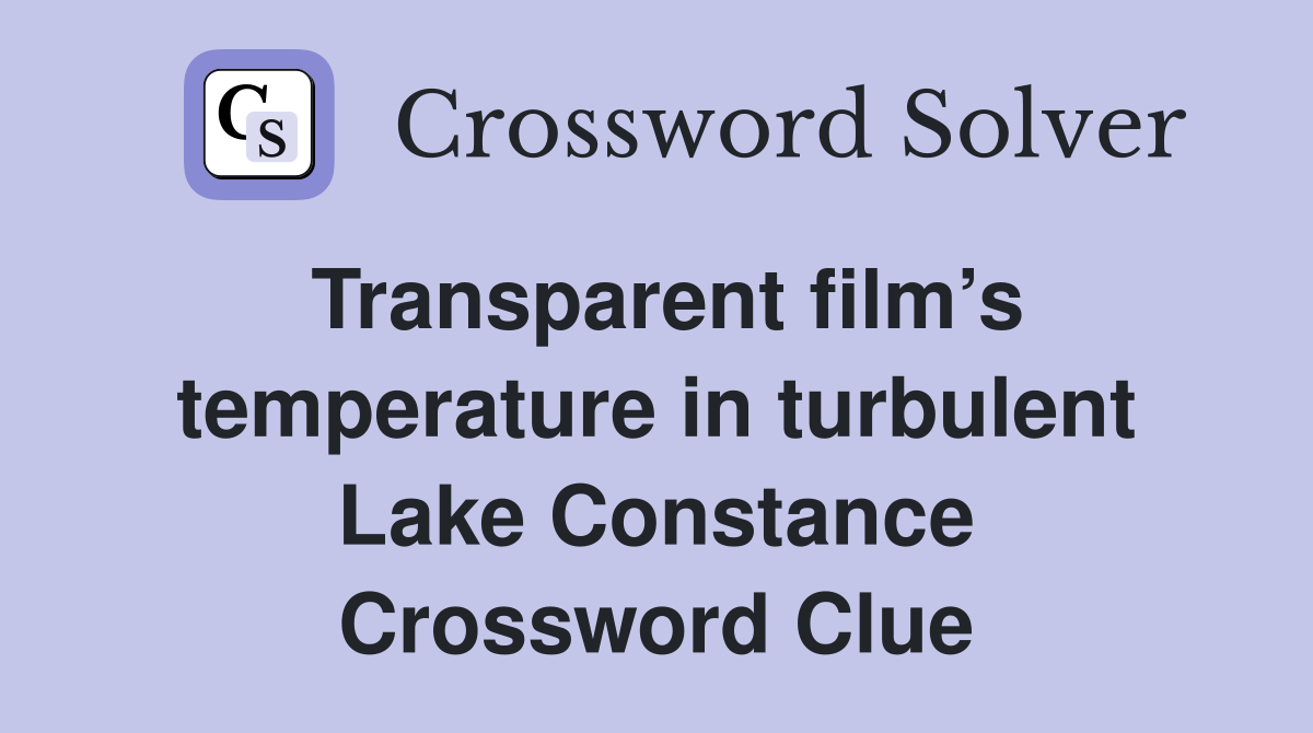 Transparent film’s temperature in turbulent Lake Constance Crossword Clue