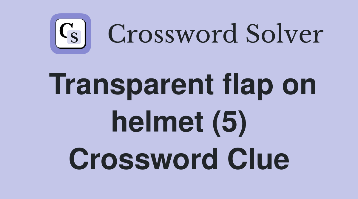 Transparent flap on helmet (5) Crossword Clue