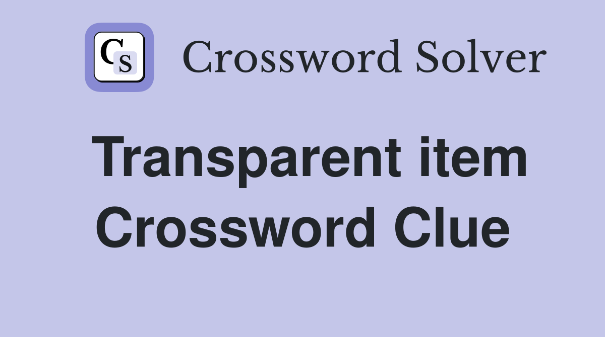 Transparent item Crossword Clue