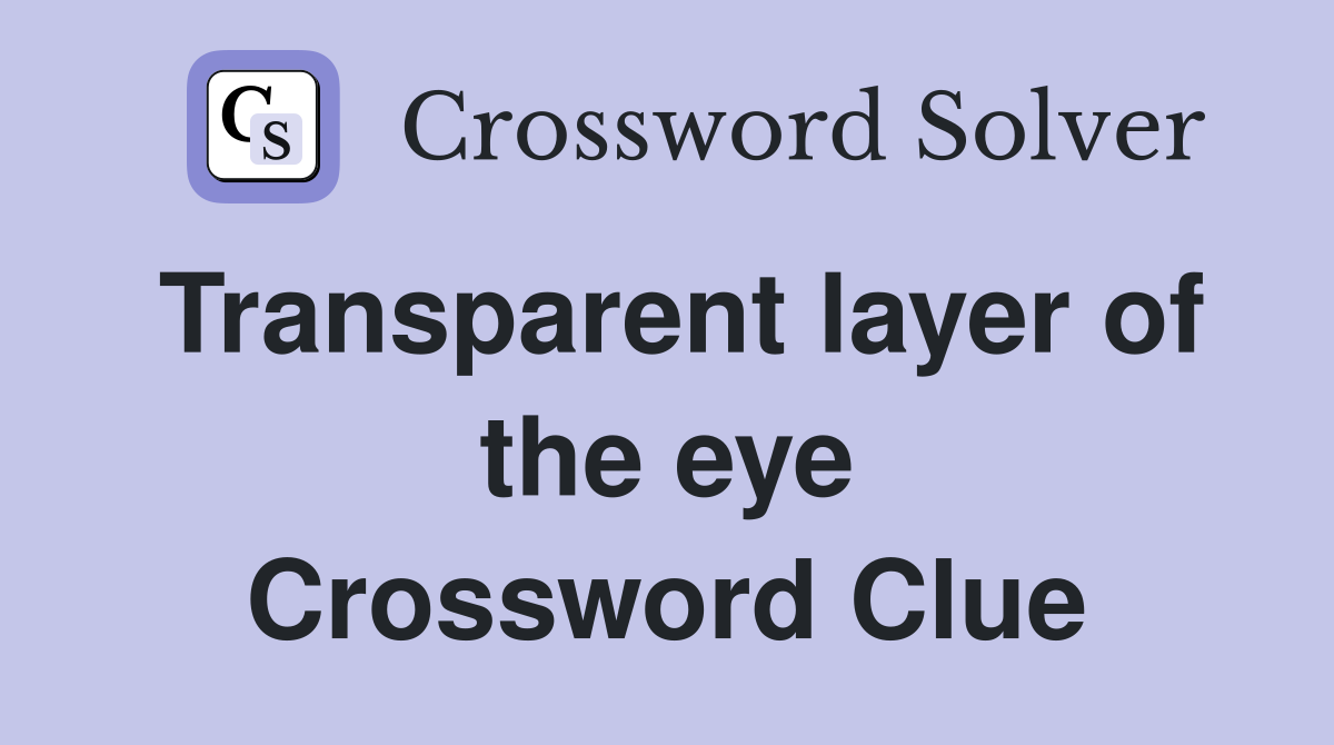 Transparent layer of the eye Crossword Clue