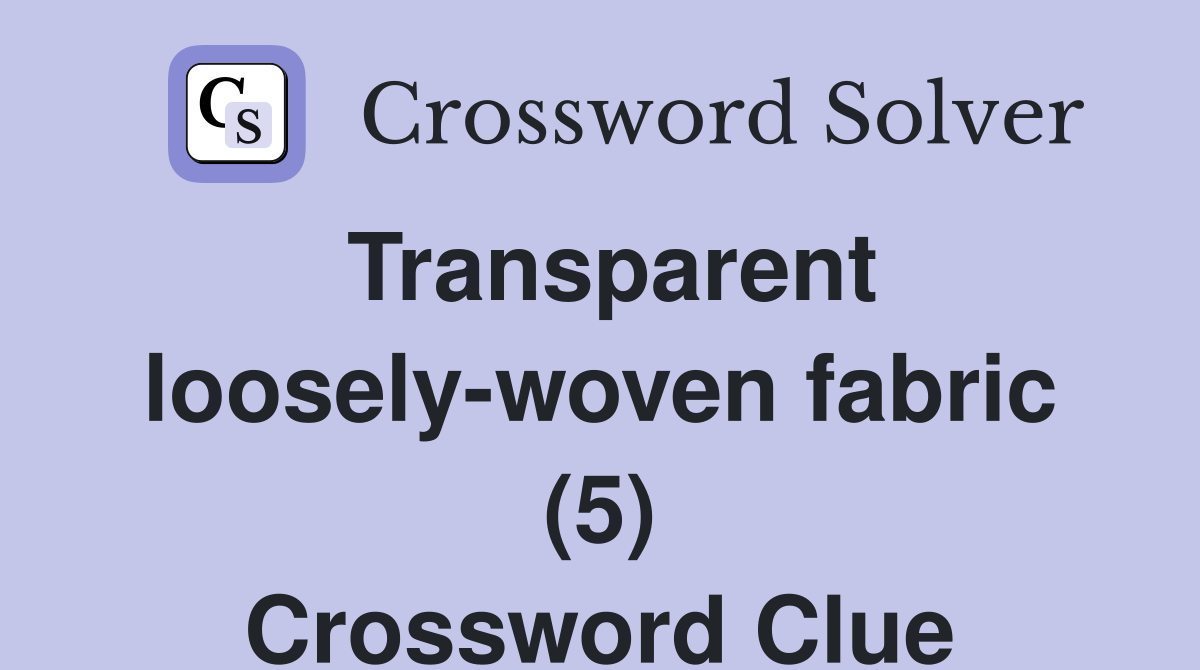 Transparent loosely-woven fabric (5) Crossword Clue