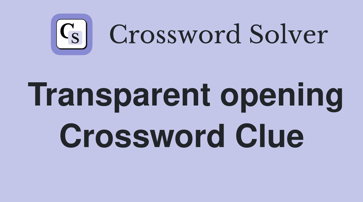Transparent opening Crossword Clue