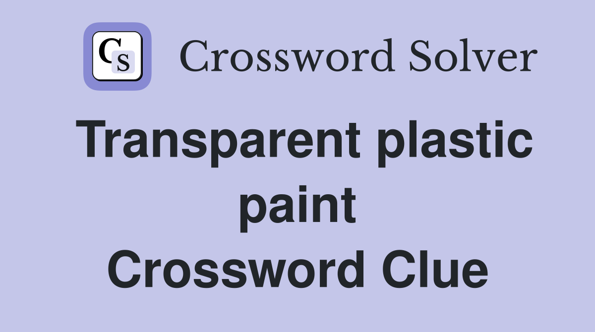 Transparent plastic paint Crossword Clue