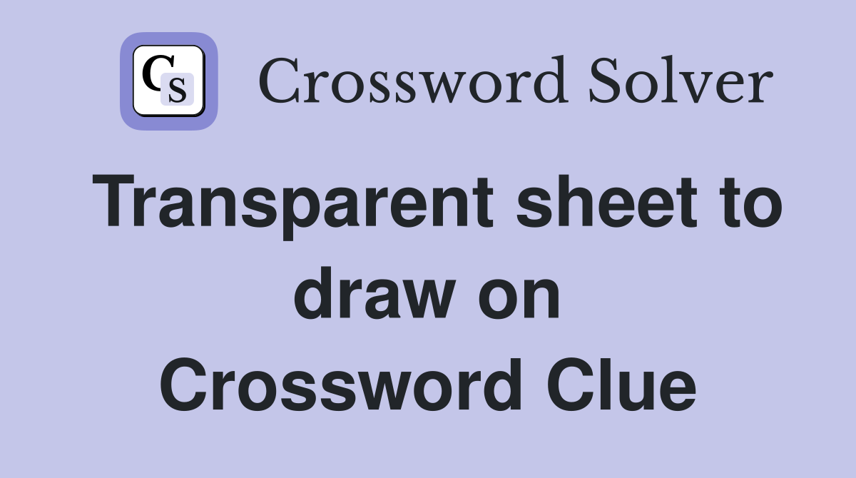 Transparent sheet to draw on Crossword Clue