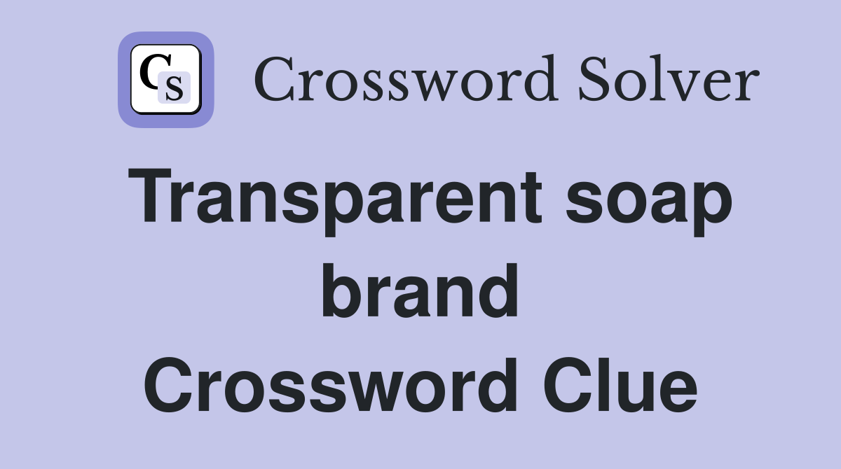 Transparent soap brand Crossword Clue