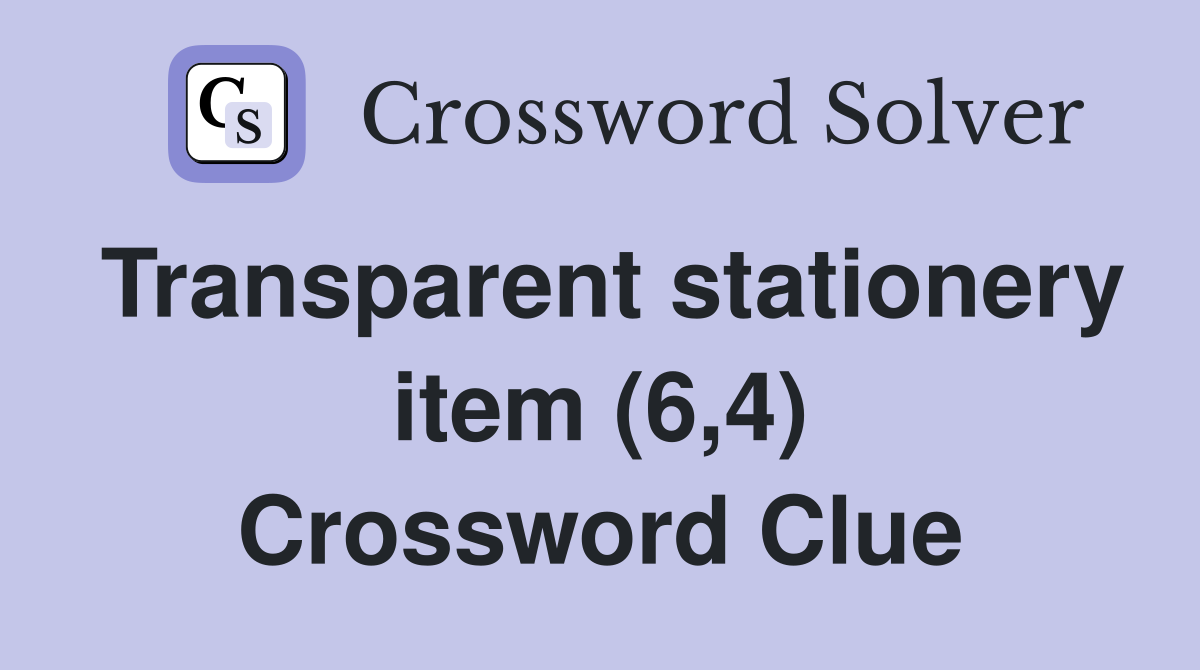 Transparent stationery item (6,4) Crossword Clue