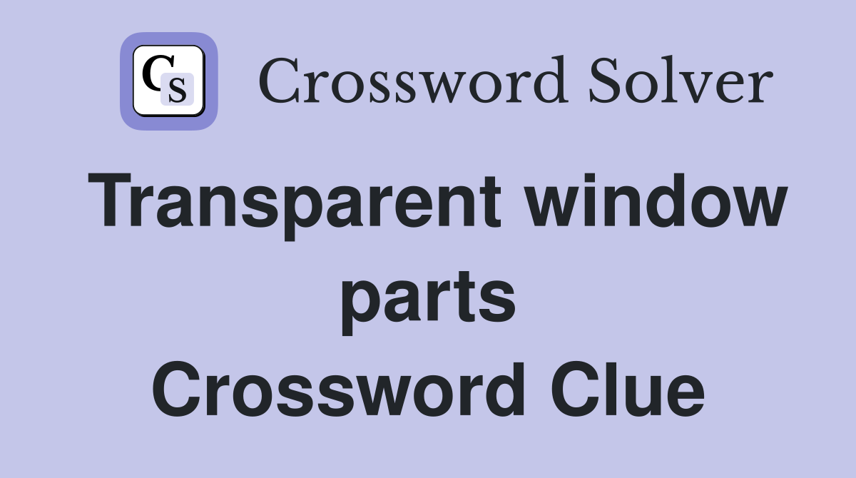 Transparent window parts Crossword Clue
