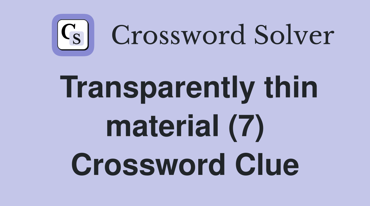 Transparently thin material (7) Crossword Clue