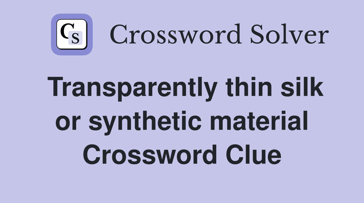 Transparently thin silk or synthetic material Crossword Clue